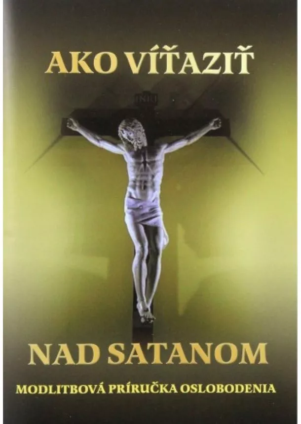 Mária Vicenová - Ako víťaziť nad satanom - Modlitbová príručka oslobodenia