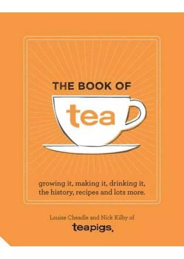 Nick Kilby, Louise Cheadle - The Tea Book: All Things Tea