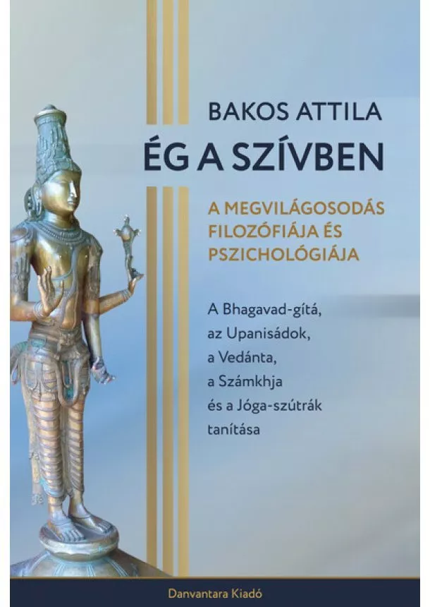 Bakos Attila - Ég a szívben - A megvilágosodás filozófiája és pszichológiája