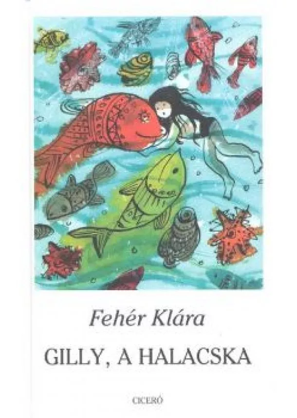 Fehér Klára - GILLY, A HALACSKA