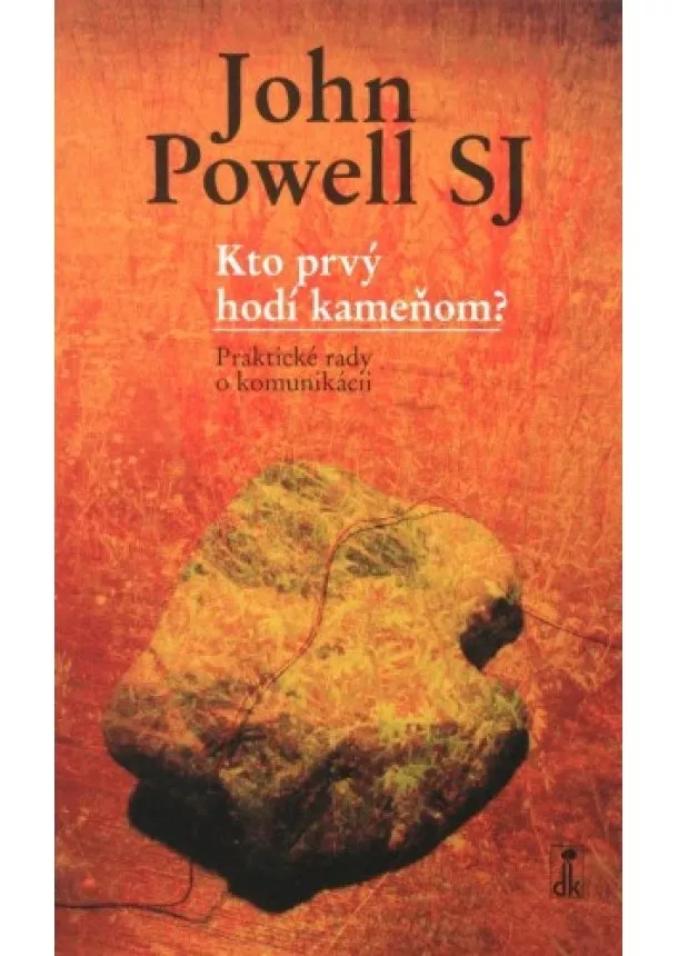 John Powell  - Kto prvý hodí kameňom? - Praktické rady o komunikácii