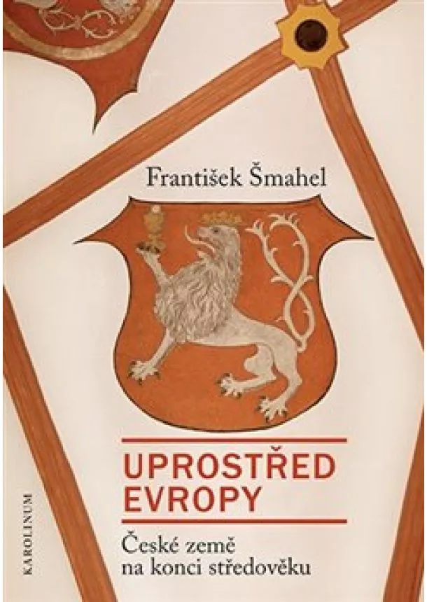 František Šmahel - Uprostřed Evropy - České země na konci středověku