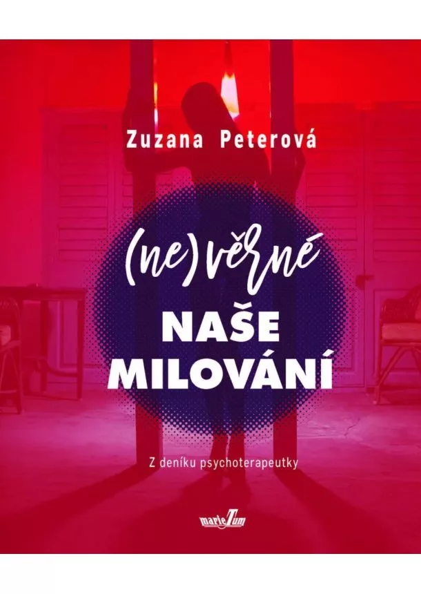 Zuzana Peterová - (Ne)věrné naše milování - Z deníku psychoterapeutky