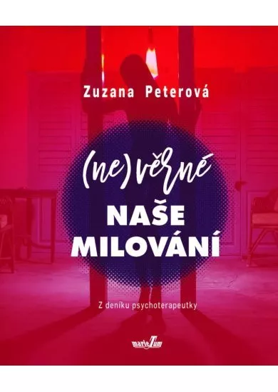 (Ne)věrné naše milování - Z deníku psychoterapeutky