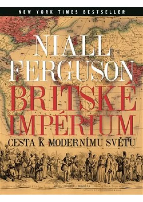 Niall Ferguson - Britské impérium - Cesta k modernímu světu