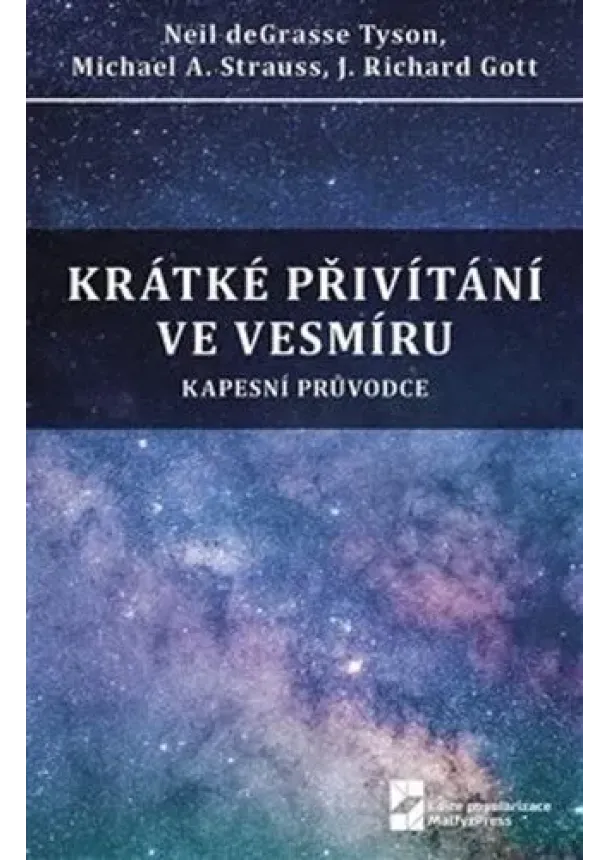 Neil deGrasse Tyson, Michael A. Strauss, J. Richard Gott - Krátké přivítání ve vesmíru - Kapesní průvodce