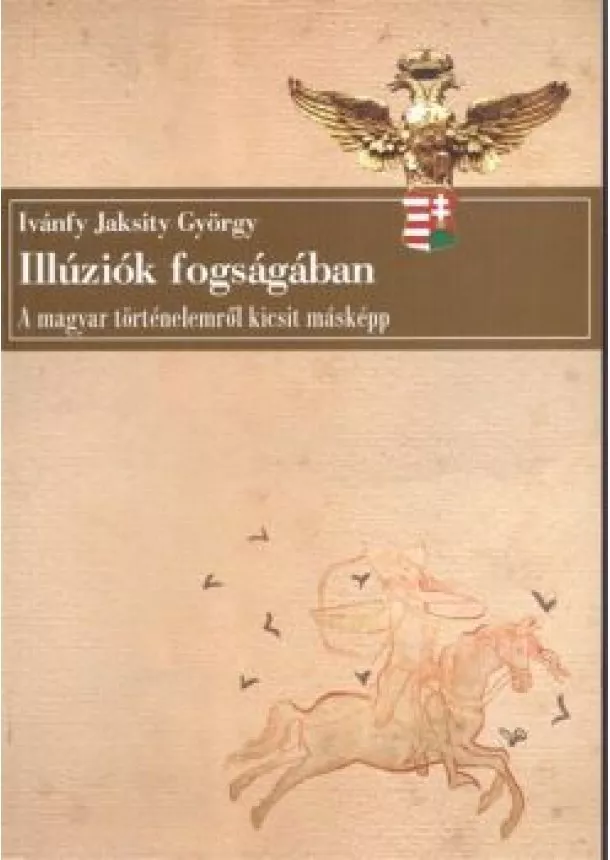 IVANFY JAKSITY GYÖRGY - ILLÚZIÓK FOGSÁGÁBAN