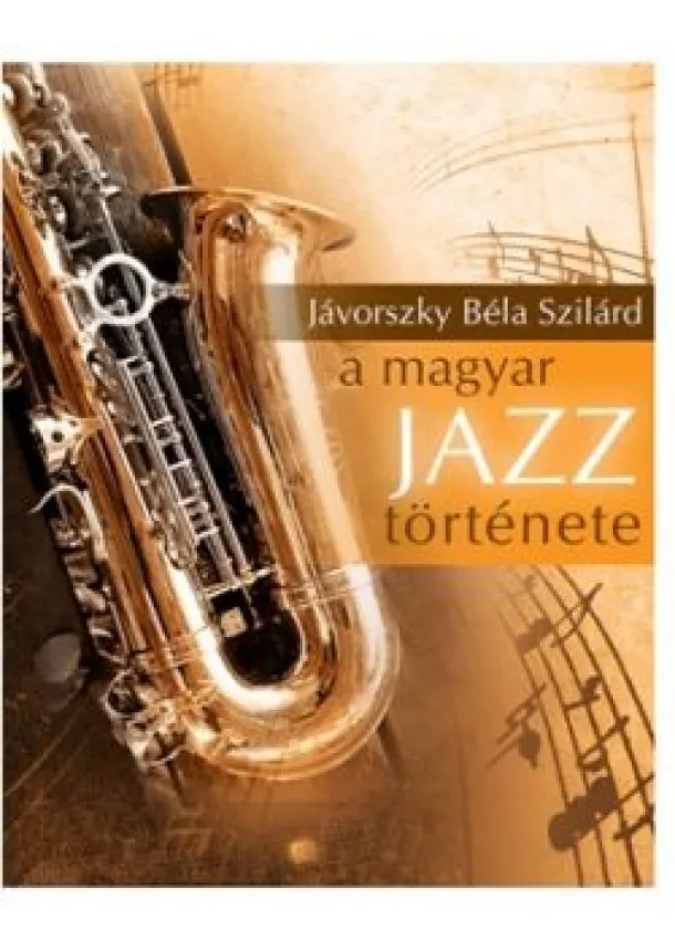 Jávorszky Béla Szilárd - A MAGYAR JAZZ TÖRTÉNETE