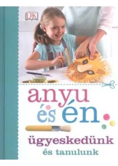 Anyu és én - Ügyeskedünk és tanulunk