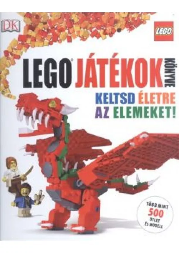 Daniel Lipkowitz - Lego - Játékok könyve /Keltsd életre az elemeket! - több mint 500 ötlet és modell