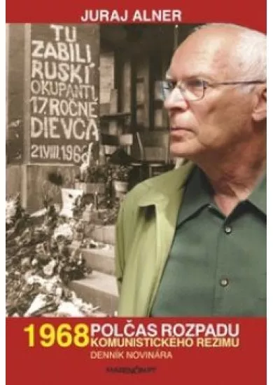 1968  Polčas rozpadu komunistického režimu - Denník novinára