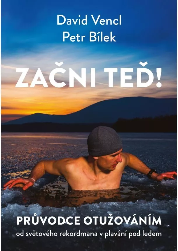 Petr Bílek, David Vencl - Začni teď! Průvodce otužováním