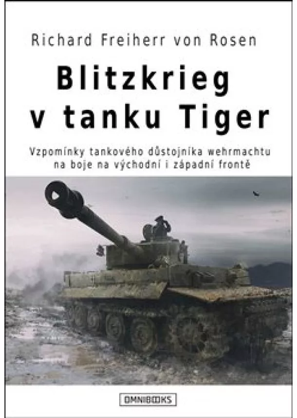 Richard Freiherr von Rosen - Blitzkrieg v tanku Tiger - Vzpomínky tankového důstojníka wehrmachtu na boje na východní i západní frontě