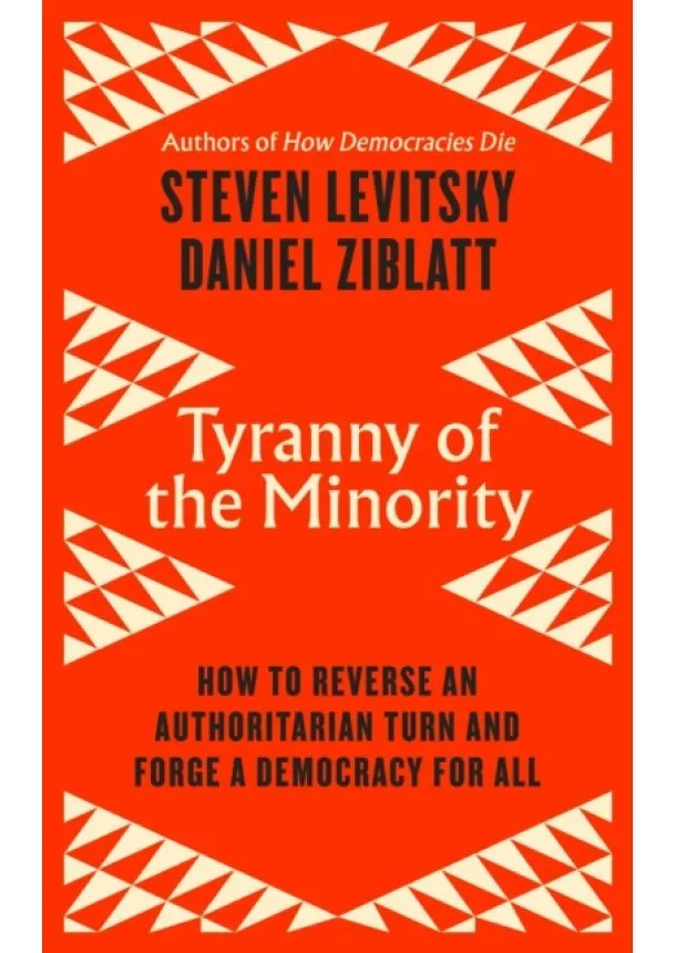 Steven Levitsky, Daniel Ziblatt - Tyranny of the Minority