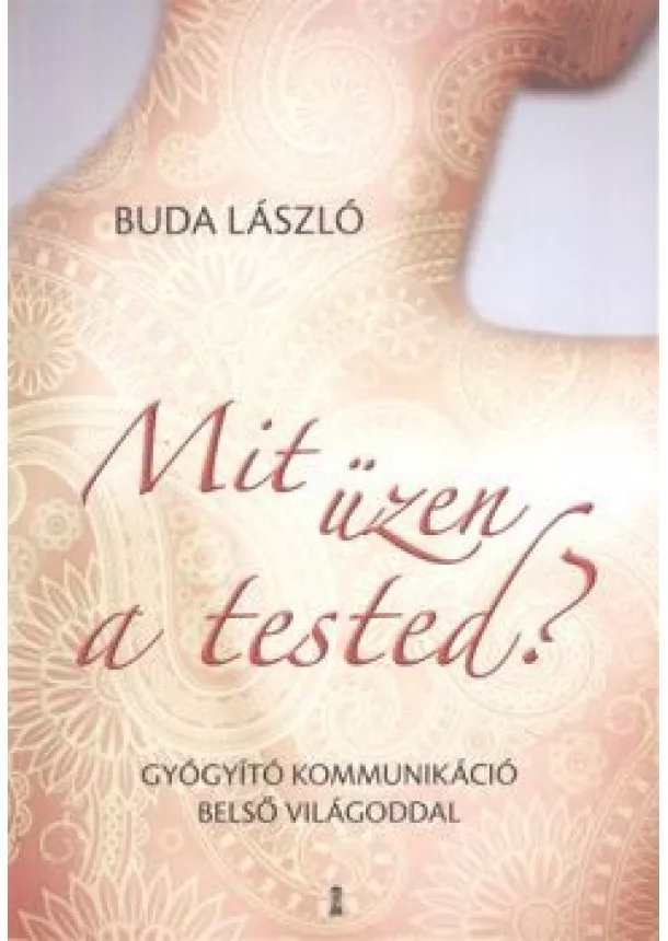 Buda László - Mit üzen a tested? /Gyógyító kommunikáció belső világoddal