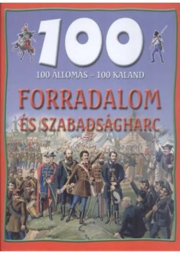 Válogatás - 100 állomás - 100 kaland /Forradalom és szabadságharc