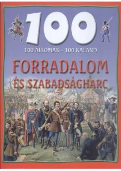 100 állomás - 100 kaland /Forradalom és szabadságharc