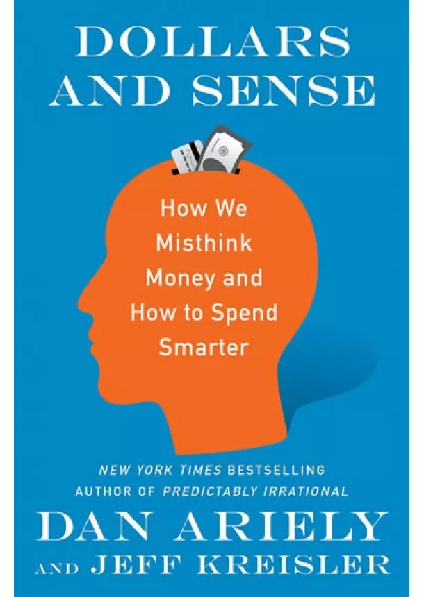 Dan Ariely - Dollars and Sense: How We Misthink Money and How to Spend Smarter