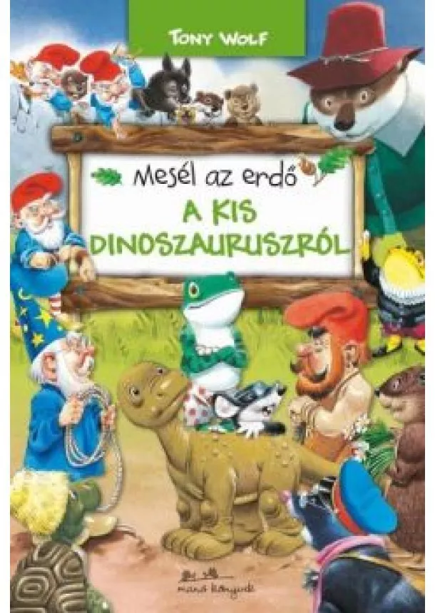 Tony Wolf - Mesél az erdő - A kis dinoszauruszról