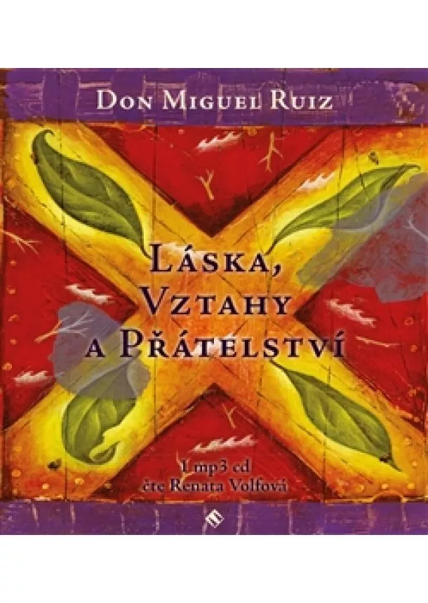 Don Miguel Ruiz - Láska, vztahy a přátelství (1xaudio na cd - mp3)