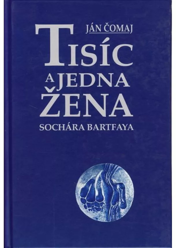 Ján Čomaj - Tisíc a jedna žena sochára Bartfaya