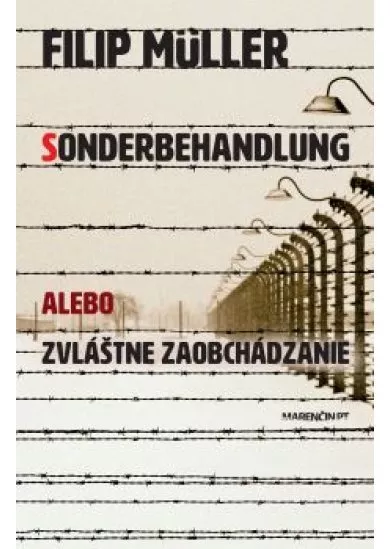 Sonderbehandlung alebo zvláštne zaobchádzanie - Tri roky v osvienčimských krematóriách a plynových 