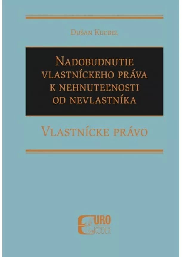 Dušan Kucbel - Nadobudnutie vlastníckeho práva k nehnuteľnosti od nevlastníka - Vlastnícke právo