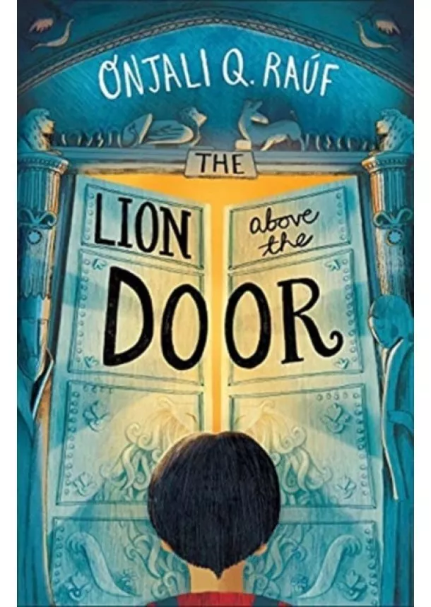 Onjali Q. Rauf - The Lion Above the Door