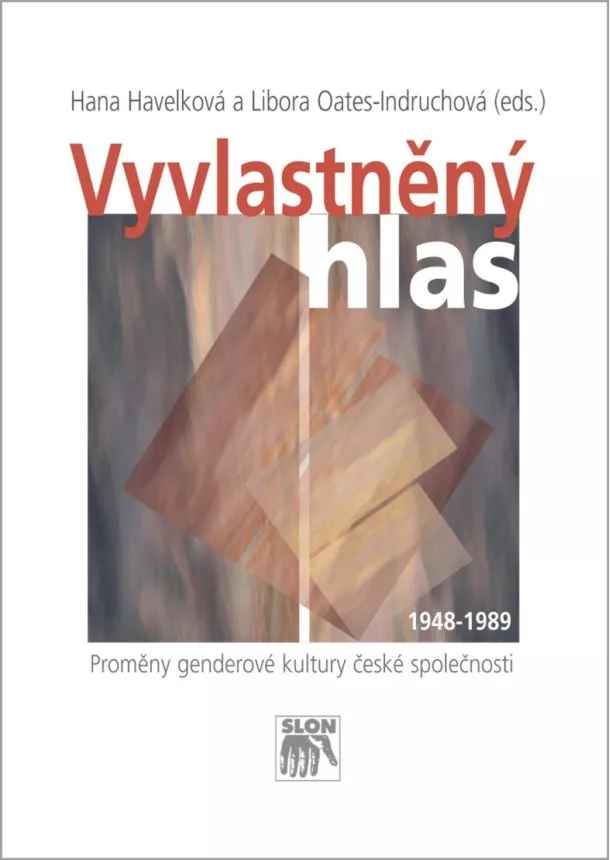 Hana Havelková, Libora Oates-Indruchová - Vyvlastněný hlas - Proměny genderové kultury české společnosti 1948–1989