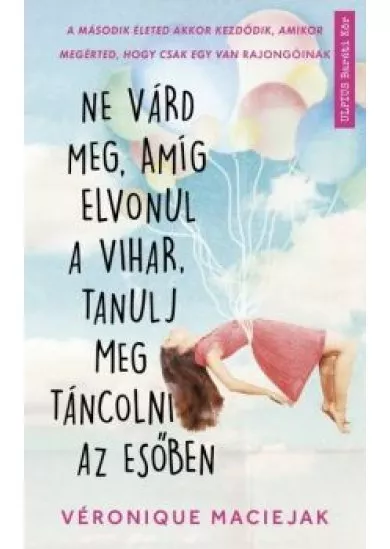 Ne várd meg, amíg elvonul a vihar, tanulj meg táncolni az esőben