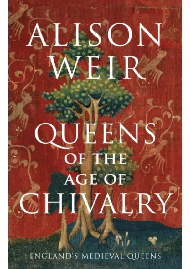 Alison Weir - Queens of the Age of Chivalry