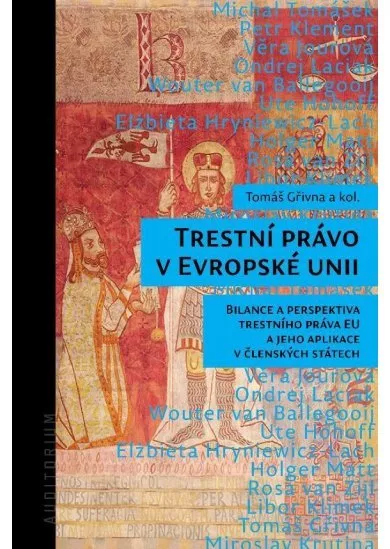 Trestní právo v Evropské unii - Bilance a perspektiva trestního práva EU a jeho aplikace v členských státech