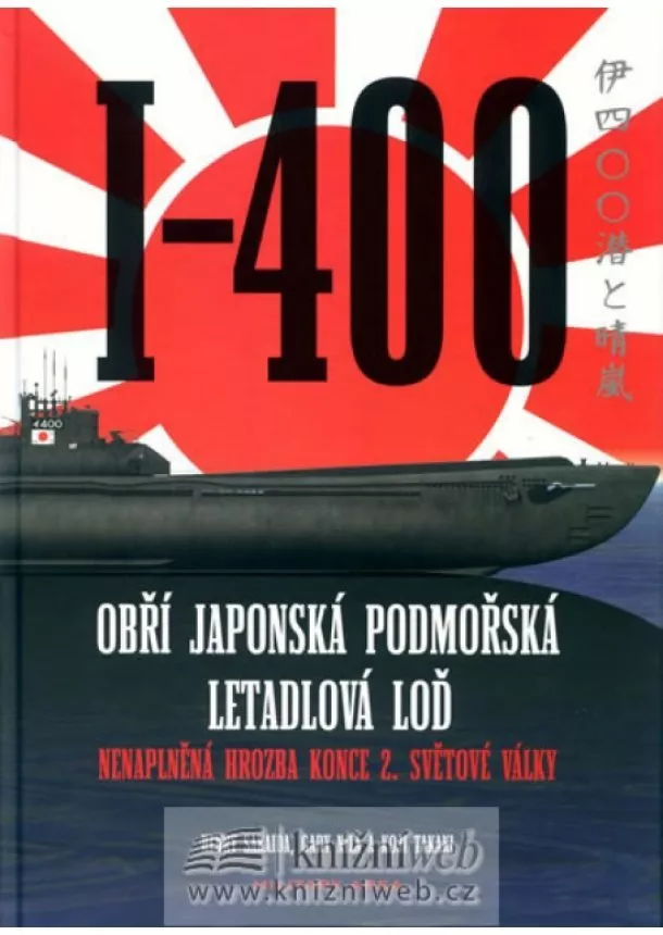 Kolektív - I-400 : Obří japonská podm.letadlo.loď