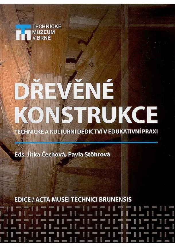 Jitka Čechová, Pavla Stöhrová - Dřevěné konstrukce - Technické a kulturní dědictví v edukativní praxi