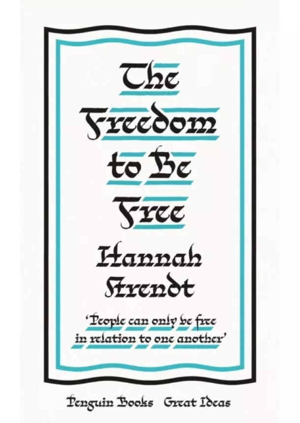 Hannah Arendt - The Freedom to Be Free