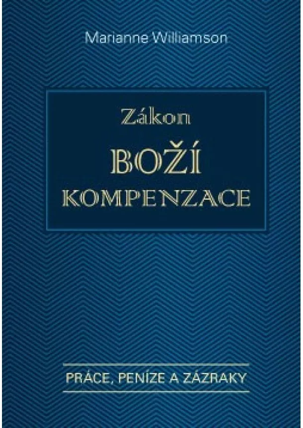 Marianne Williamson - Zákon Boží kompenzace - Práce, peníze, zázraky