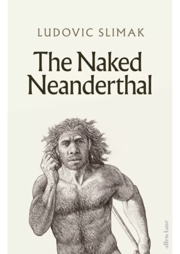 Ludovic Slimak - The Naked Neanderthal