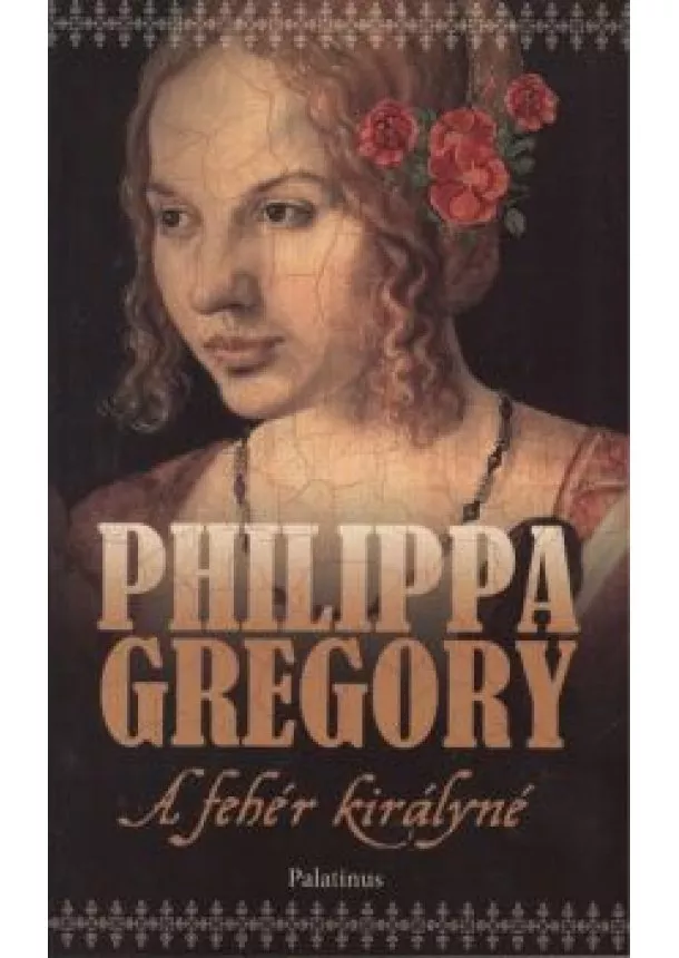 Philippa Gregory - A FEHÉR KIRÁLYNÉ