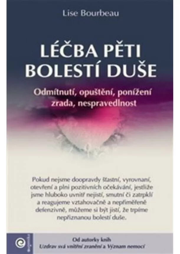 Lise Bourbeau - Léčba pěti bolestí duše - Odmítnutí, opuštění, ponížení, zrada, nespravedlnost