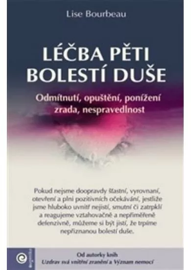 Léčba pěti bolestí duše - Odmítnutí, opuštění, ponížení, zrada, nespravedlnost