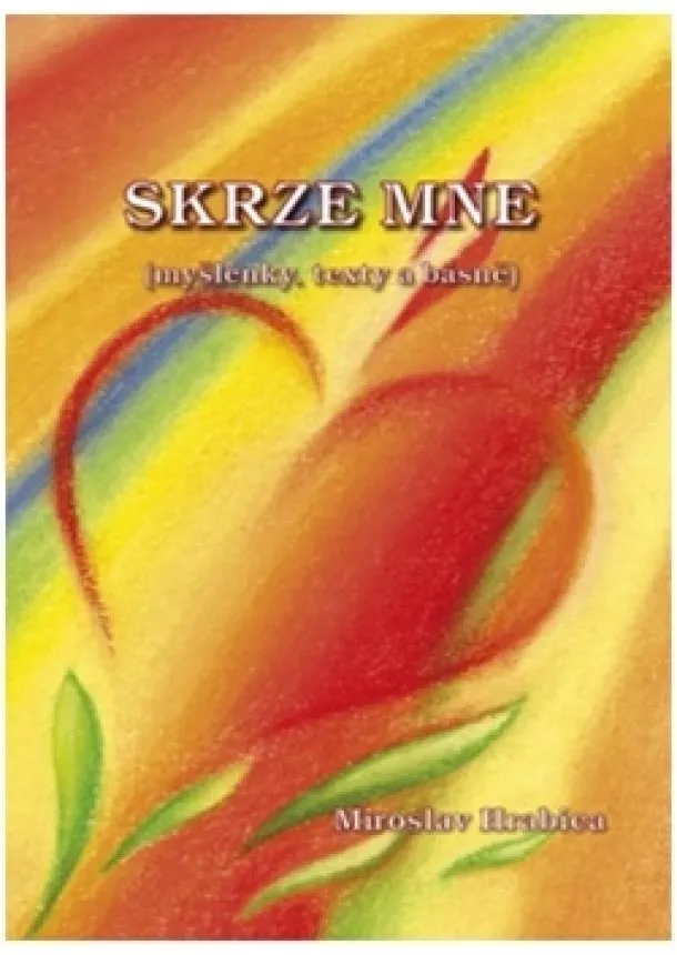 Miroslav Hrabica - Skrze mne - Myšlenky, texty a básně