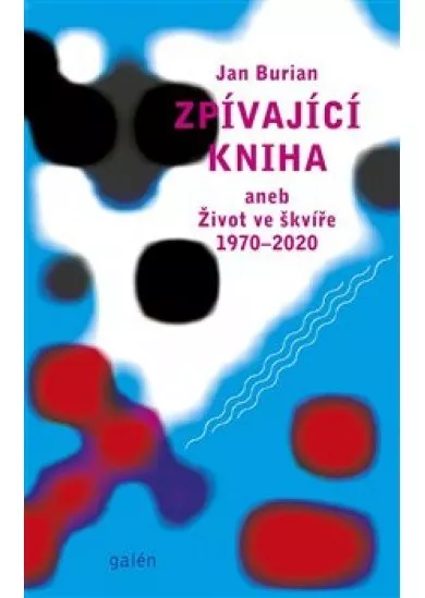 Zpívající kniha aneb Život ve škvíře 1970-2020