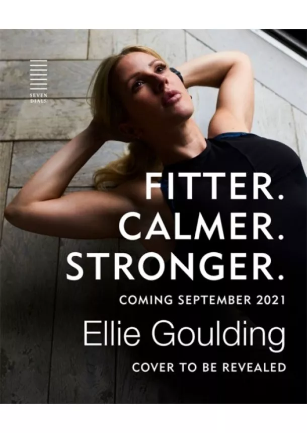 Ellie Goulding - Fitter. Calmer. Stronger.