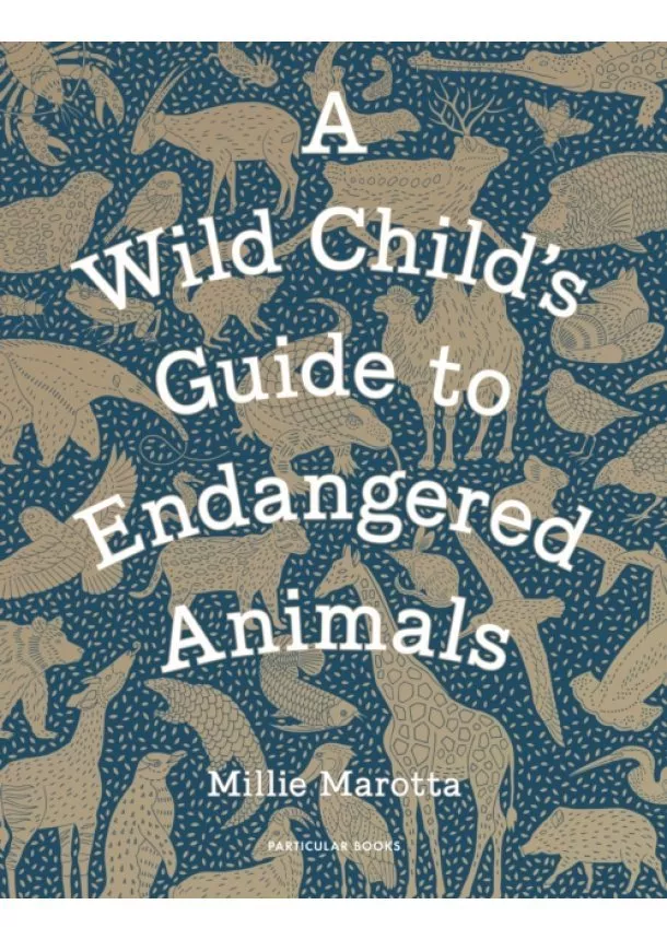 Millie Marotta - A Wild Childs Guide to Endangered Animals