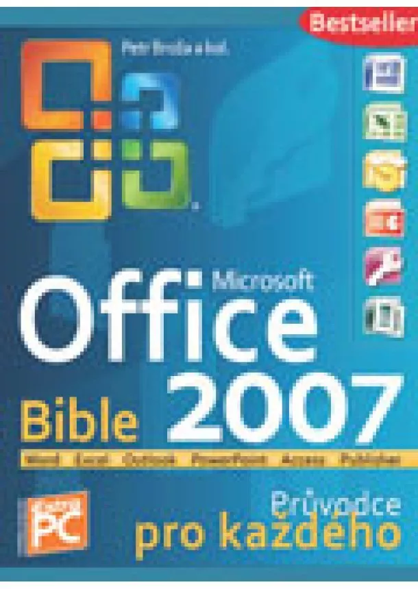 Petr Broža a kol. - MS Office 2007 Bible - Průvodce pro každého