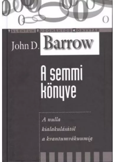 A semmi könyve - A nulla kialakulásától a kvantumvákuumig /Talentum tudományos könyvtár