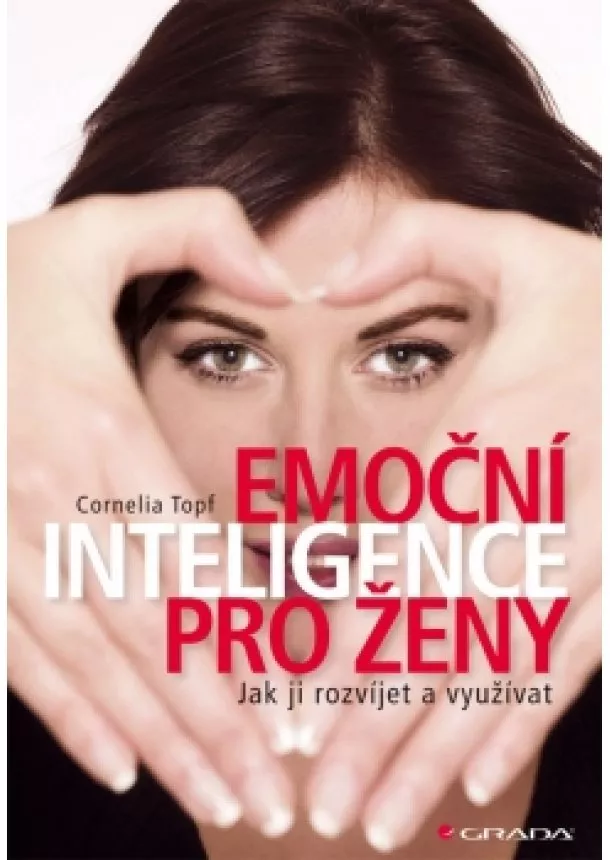 Cornelia Topf - Emoční inteligence pro ženy - Jak ji rozvíjet a využívat