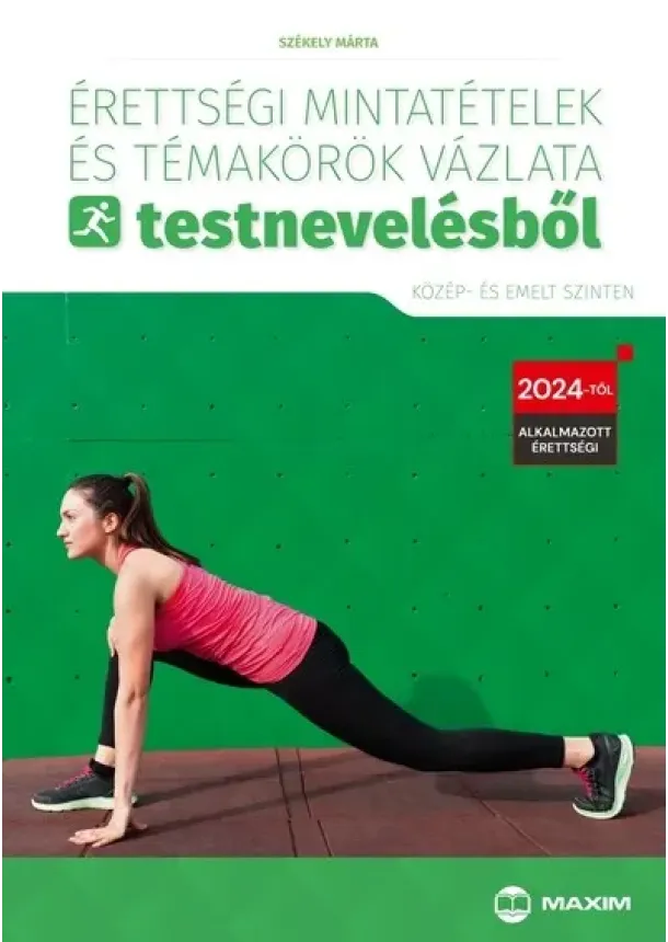 Székely Márta - Érettségi mintatételek és témakörök vázlata testnevelésből (közép- és emelt szinten) - 2024-től érvényes