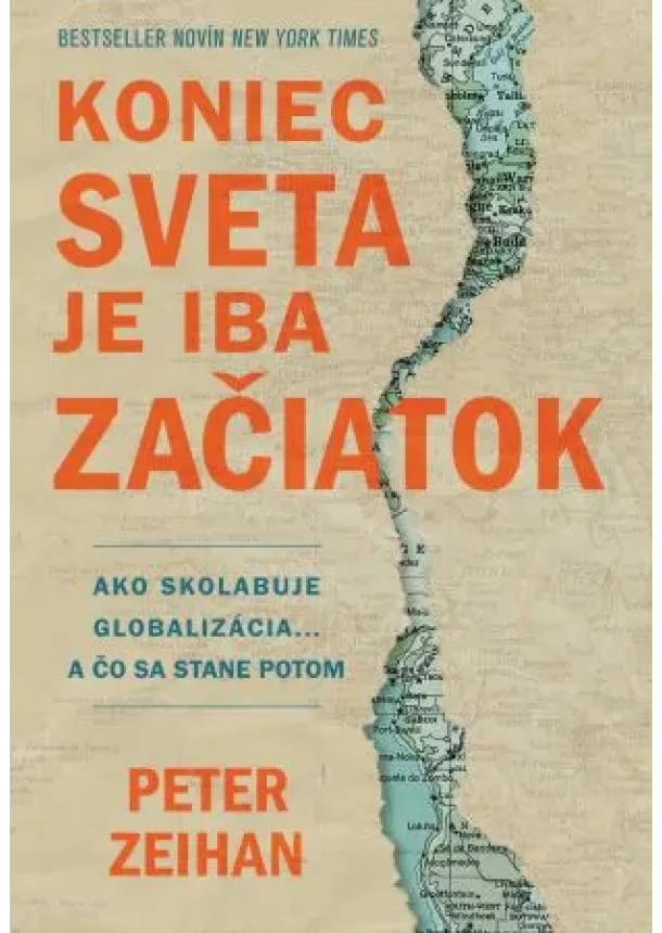 Peter Zeihan - Koniec sveta je iba začiatok - Ako skolabuje globalizácia... a čo sa stane potom