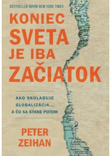 Koniec sveta je iba začiatok - Ako skolabuje globalizácia... a čo sa stane potom